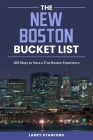 The New Boston Bucket List: 100 Ways to have a true Boston Experience By Larry Stanford Cover Image