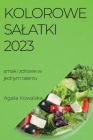 Kolorowe salatki 2023: smak i zdrowie w jednym talerzu By Agata Kowalska Cover Image