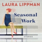 Seasonal Work: Stories By Laura Lippman, Laura Lippman (Read by), Eileen Stevens (Read by) Cover Image