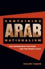 Containing Arab Nationalism: The Eisenhower Doctrine and the Middle East (New Cold War History) By Salim Yaqub Cover Image