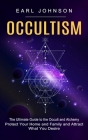 Occultism: The Ultimate Guide to the Occult and Alchemy (Protect Your Home and Family and Attract What You Desire) By Arletha Macon Cover Image