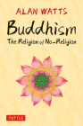 Buddhism: The Religion of No-Religion By Alan Watts Cover Image