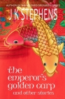 The Emperor's Golden Carp and Other Stories By J. K. Stephens Cover Image