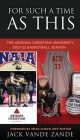 For Such a Time as This: The Arizona Christian University 2021-22 Basketball Season By Jack Vande Zande, Head Coach Jeff Rutter (Foreword by) Cover Image