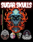 Sugar Skulls Coloring Book for Adults and Teens: Over 100 HD Art Designs & Horror Adult Coloring Pages, Día de los muertos, Scary Gifts for Teens, Sug Cover Image