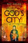 God's City: Byzantine Constantinople By Nic Fields Cover Image