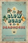 The Slow Road to Deadhorse: An Englishman's Discoveries and Reflections on the Backroads of North America Cover Image