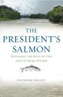 The President's Salmon: Restoring the King of Fish and Its Home Waters Cover Image