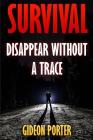 Survival: Disappear Without A Trace By Gideon Porter Cover Image