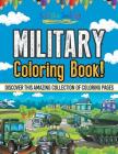 Military Coloring Book! Discover This Amazing Collection Of Coloring Pages By Bold Illustrations Cover Image