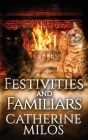 Festivities and Familiars By Catherine Milos Cover Image