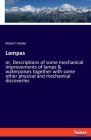 Lampas: or, Descriptions of some mechanical improvements of lamps & waterpoises together with some other physical and mechanic By Robert Hooke Cover Image