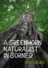 A Greenhorn Naturalist in Borneo Cover Image