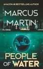 People of Water: A Sci-Fi Thriller of Near Future Eco-Fiction By Marcus Martin Cover Image