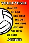 Volleyball Stay Low Go Fast Kill First Die Last One Shot One Kill Not Luck All Skill Alfred: College Ruled Composition Book By Shelly James Cover Image
