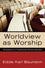 Worldview as Worship By Eddie Karl Baumann Cover Image