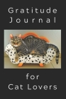 Gratitude Journal for Cat Lovers: Cat Lovers Gratitude Journal with Prompts Every Fifth Page Cats with Funny Quotes Cover Image