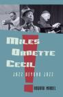 Miles, Ornette, Cecil: Jazz Beyond Jazz By Howard Mandel Cover Image