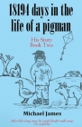 18194 days in the life of a pigman: Part two By Michael James Cover Image