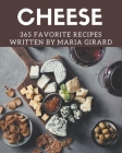 365 Favorite Cheese Recipes: A One-of-a-kind Cheese Cookbook By Maria Girard Cover Image