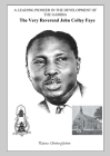 A Leading Pioneer in the Development of The Gambia: The Very Reverend John Colley Faye By Patience Sonko-Godwin Cover Image