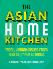 The Asian Home Kitchen: Fresh, vibrant dishes from Kuala Lumpur to Kyoto Cover Image