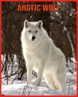 Arctic wolf: Learn About Arctic wolf and Enjoy Colorful Pictures Cover Image