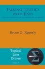 Talking Politics with Jesus: A Process Perspective on the Sermon on the Mount (Topical Line Drives #47) By Bruce G. Epperly Cover Image