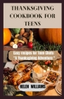 Thanksgiving Cookbook for Teens: Easy Recipes for Teen Chefs: A Thanksgiving Adventure By Helen Williams Cover Image