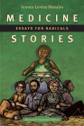 Medicine Stories: Essays for Radicals Cover Image