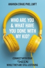 Who Are You & What Have You Done with My Kid?: Connect with Your Tween While They Are Still Listening By Amanda Craig, PhD, LMFT Cover Image