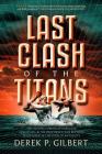 Last Clash of the Titans: The Second Coming of Hercules, Leviathan, and Prophetic War Between Jesus Christ and the Gods of Antiquity Cover Image