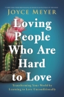 Loving People Who Are Hard to Love: Transforming Your World by Learning to Love Unconditionally Cover Image