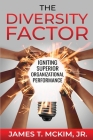 The Diversity Factor: Igniting Superior Organizational Performance By James T. McKim Cover Image