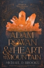 Adam Rowan and the Heart of the Mountain By Michael Dawn Brooks Cover Image