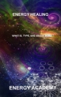 Energy Healing: What is, Type, and about more By Energy Academy Cover Image