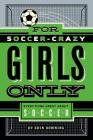 For Soccer-Crazy Girls Only: Everything Great about Soccer Cover Image