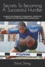 Secrets To Becoming A Successful Hurdler: A special book designed to help parents, coaches and athletes with improving HURDLE performance. Cover Image