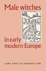 Male Witches in Early Modern Europe By Lara Apps, Andrew Gow Cover Image
