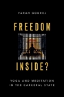 Freedom Inside?: Yoga and Meditation in the Carceral State By Farah Godrej Cover Image