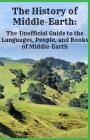 The History of Middle-Earth: The Unofficial Guide to the Languages, People, and Books of Middle-Earth By Jennifer Warner, Historycaps Cover Image