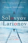 Solovyov and Larionov: From the award-winning author of Laurus By Eugene Vodolazkin, Lisa C. Hayden (Translated by) Cover Image