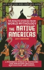10-Minute Stories From World Mythology - The Native Americas: A Wondrous World of Travellers and Tricksters like Maui, Quetzalcoatl, and Coyote. By Joy Chester Cover Image