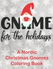 Gnome for the Holidays: A Nordic Christmas Gnomes Coloring Book Cover Image