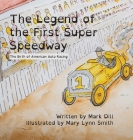 The Legend of the First Super Speedway: The Birth of American Auto Racing By Mark Dill, Mary Lynn Smith (Illustrator), Esther Rodriguez Dill (Designed by) Cover Image