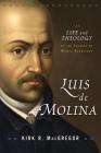 Luis de Molina: The Life and Theology of the Founder of Middle Knowledge Cover Image