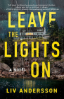 Leave the Lights On: A Novel By Liv Andersson Cover Image