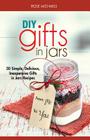 DIY Gifts In Jars: 30 Simple, Delicious, Inexpensive Gifts in Jars Recipes By Rose Michaels Cover Image
