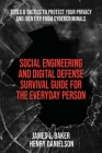 Social Engineering and Digital Defense Survival Guide for the Everyday Person: Tools & Tactics to Protect Your Privacy and Identity from Cybercriminal Cover Image