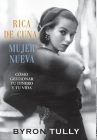 Rica de Cuna, Mujer Nueva: Cómo Gestionar Tu Dinero y Tu Vida By Byron Tully Cover Image